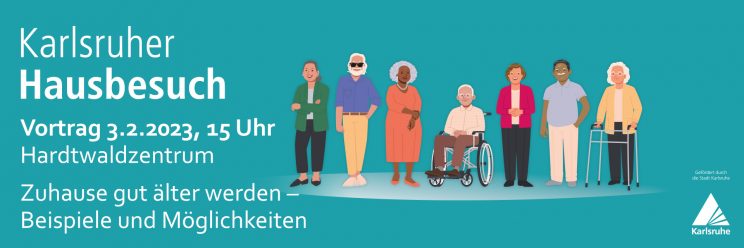 Grafik: Unterschiedliche ältere Menschen stehen nebeneinander und lächeln freundlich. Text: Karlsruher Hausbesuch, Vortrag 03.02.2023, 15 Uhr
