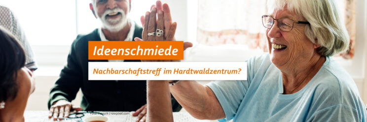 Ideenschmiede - Nachbarschaftstreff im Hardtwaldzentrum?