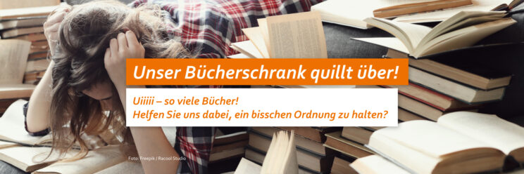 Eine Frau mit sehr vielen Büchern. Text: Unser Bücherschrank quillt über!