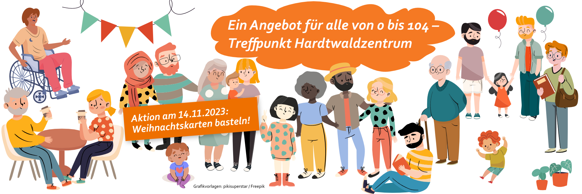 Grafik mit vielen verschiedenen Menschen. Text: Ein Angebot für alle von 0 bis 104 - Treffpunkt Hardtwaldzentrum. Aktion am 14.11.2023: Weihnachtskarten basteln.